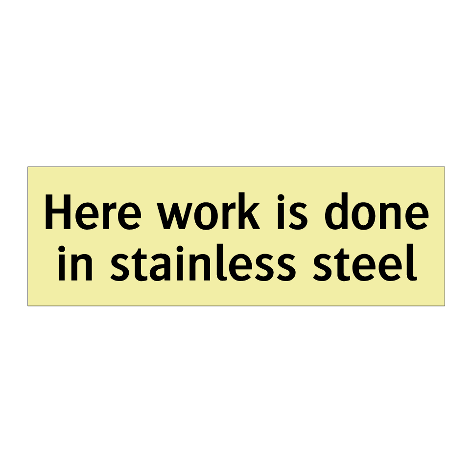 Here work is done in stainless steel