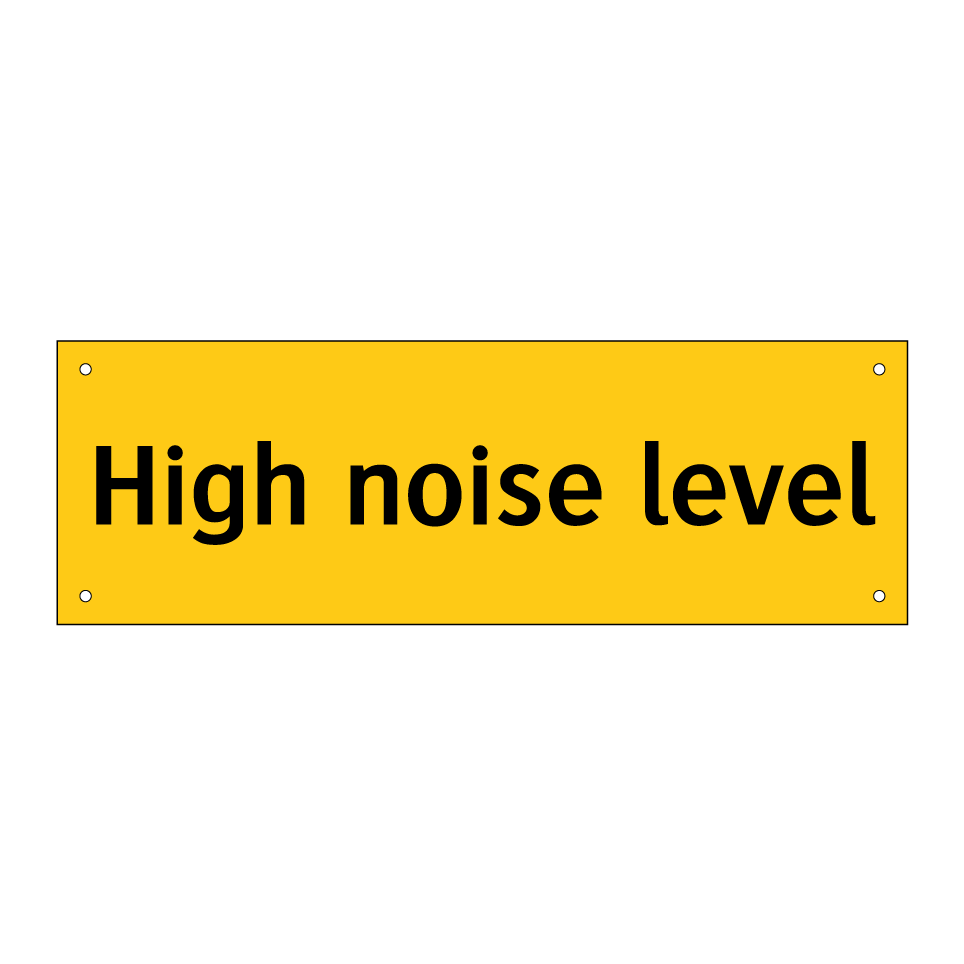 High noise level