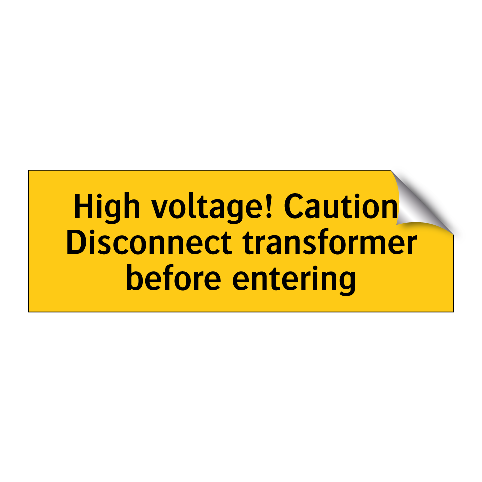 High voltage! Caution! Disconnect transformer before entering
