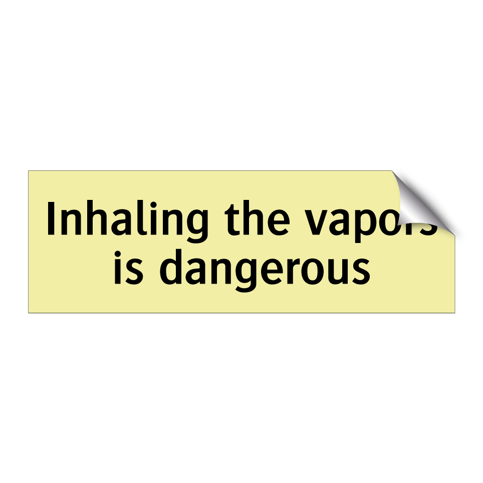 Inhaling the vapors is dangerous