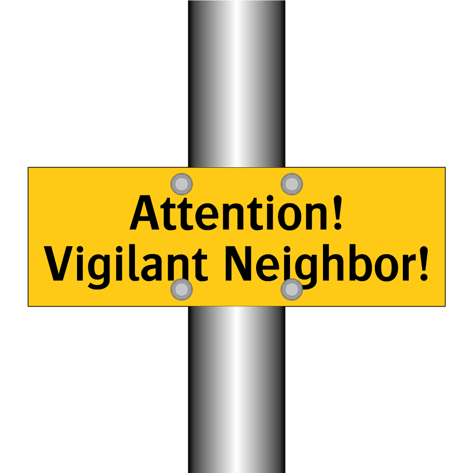 Attention! Vigilant Neighbor!