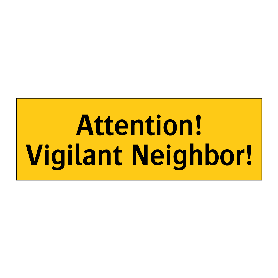 Attention! Vigilant Neighbor!