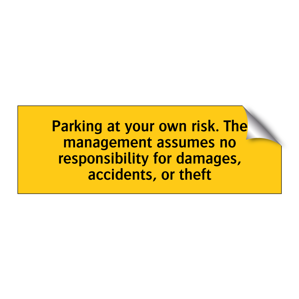 Parking at your own risk. The management assumes no responsibility for damages, accidents, or theft