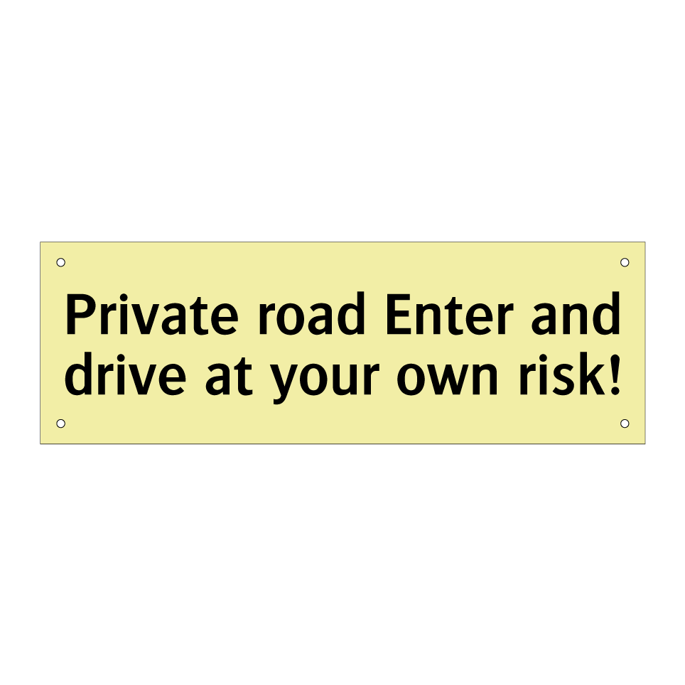 Private road Enter and drive at your own risk!