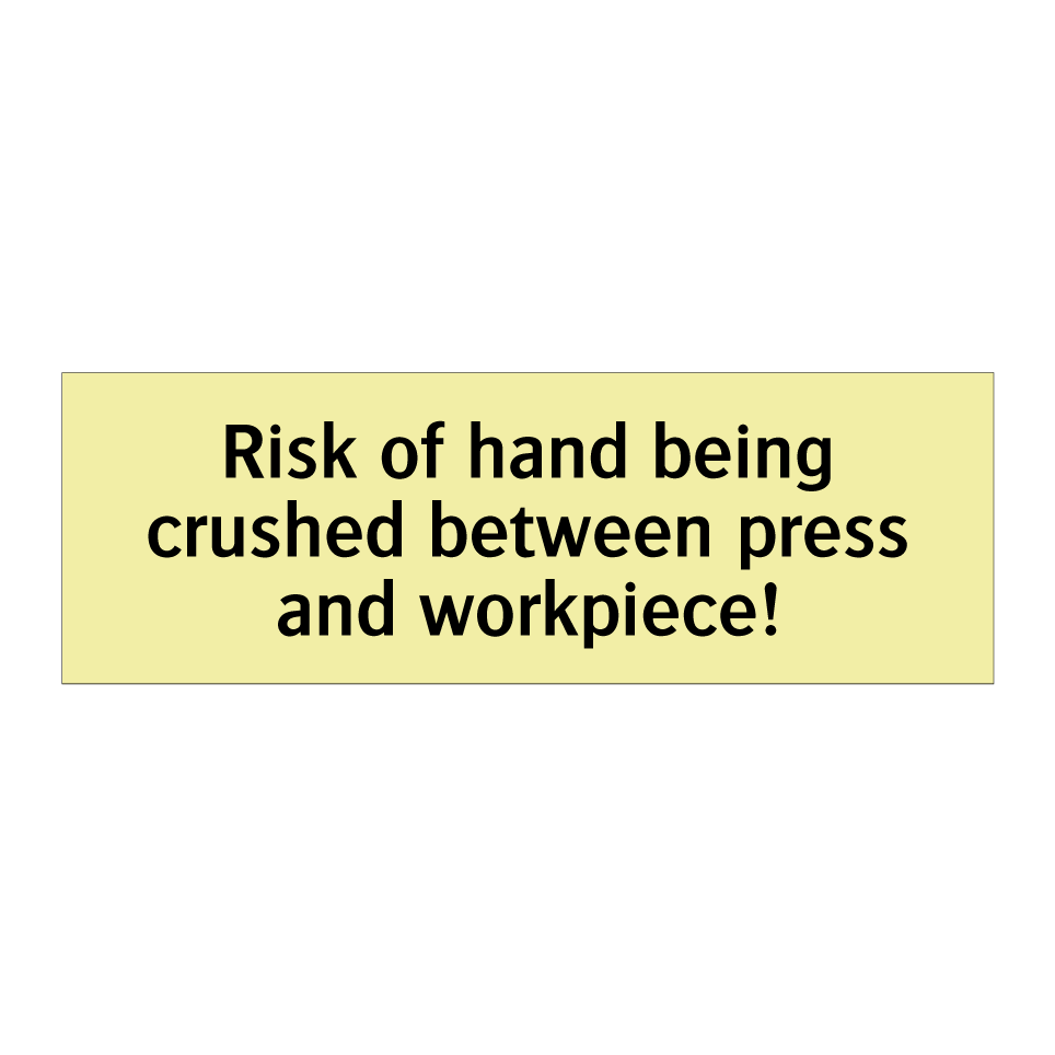 Risk of hand being crushed between press and workpiece!