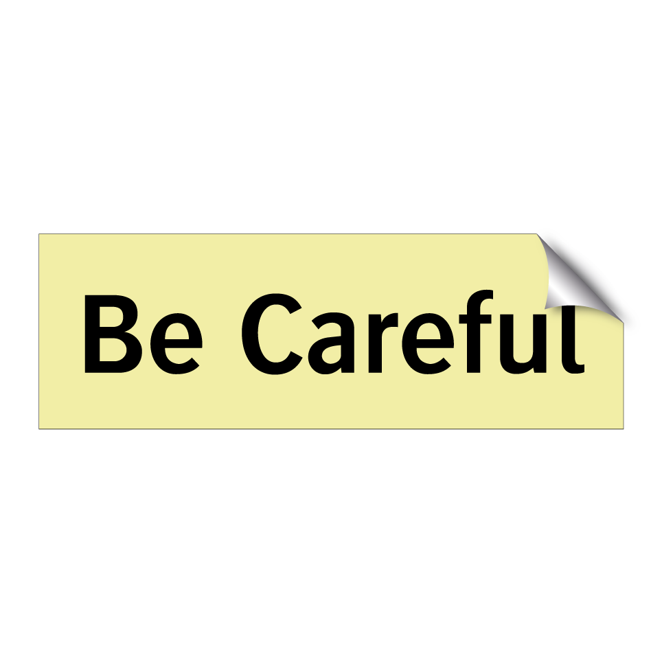 Be Careful