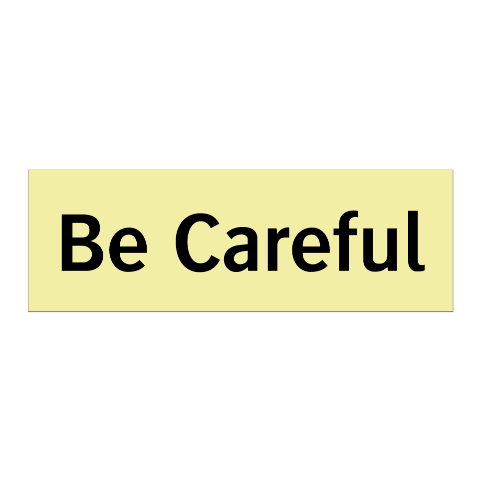 Be Careful