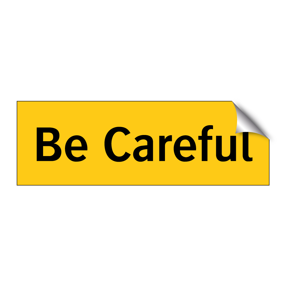 Be Careful
