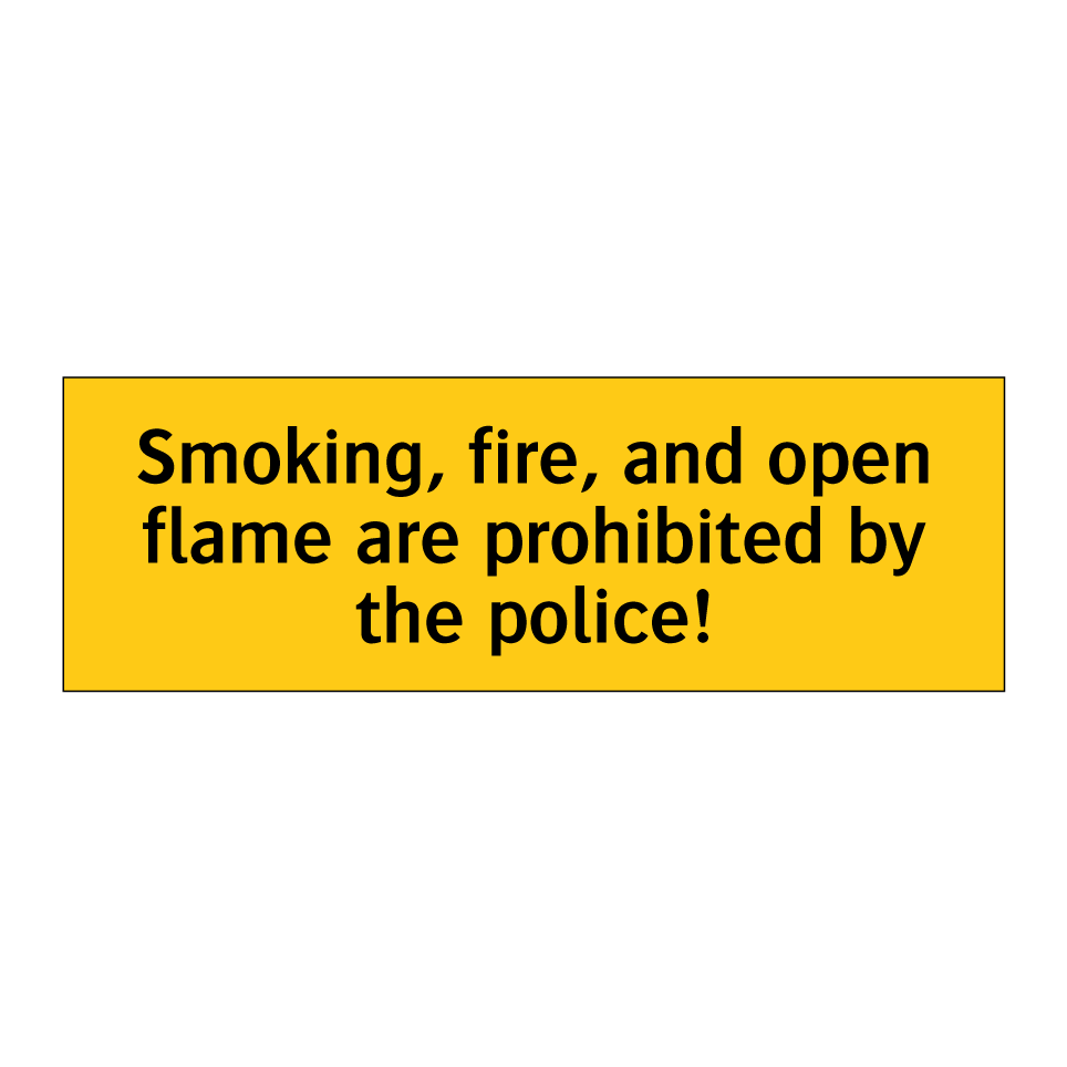 Smoking, fire, and open flame are prohibited by the police!