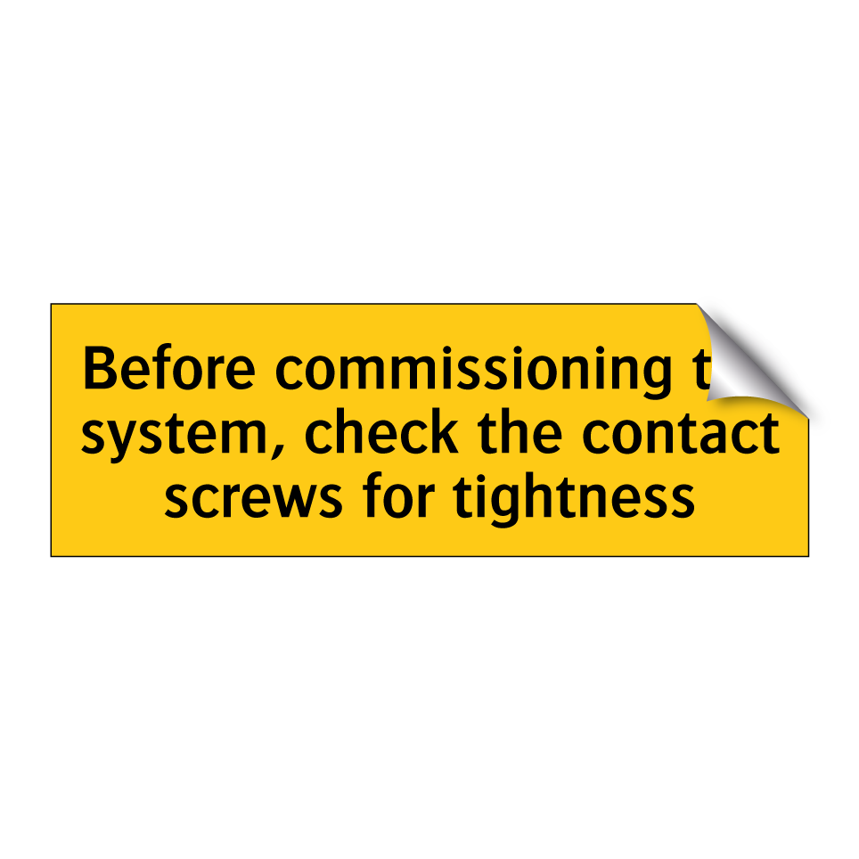 Before commissioning the system, check the contact screws for tightness