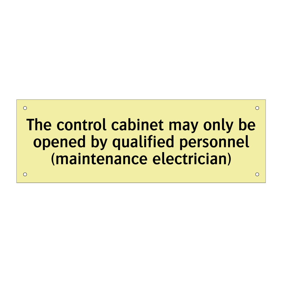 The control cabinet may only be opened by qualified personnel (maintenance electrician)