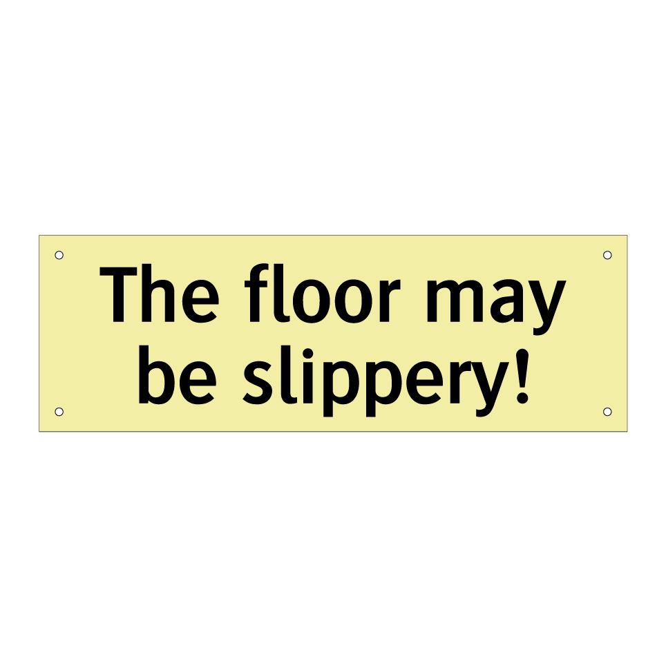 The floor may be slippery!