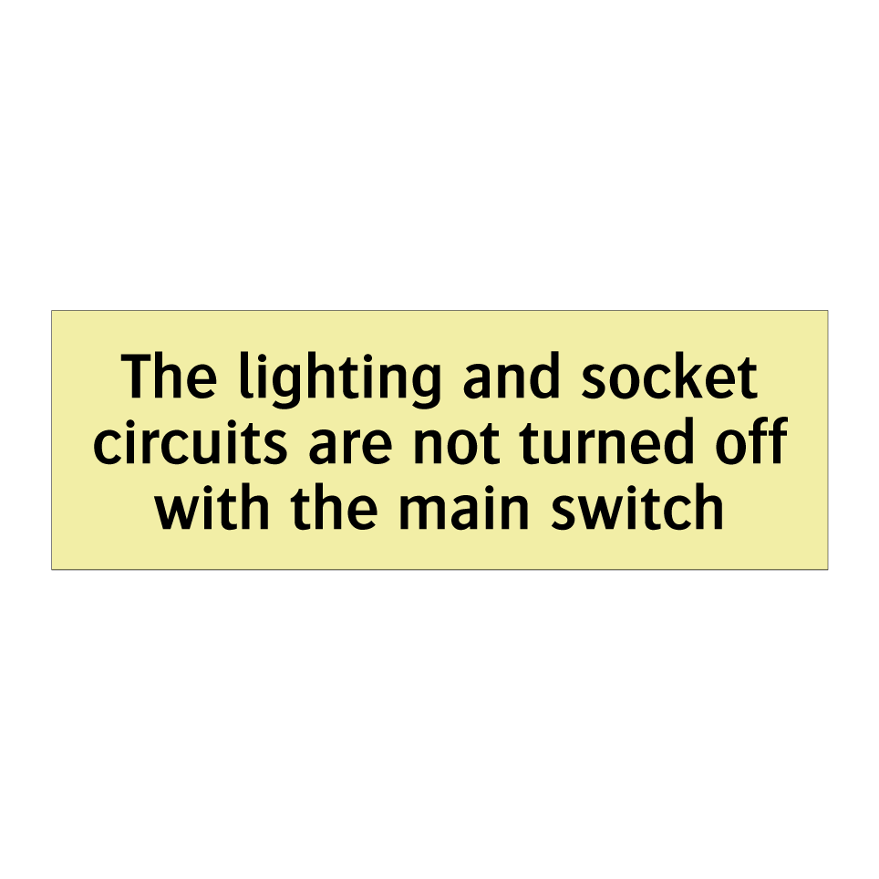 The lighting and socket circuits are not turned off with the main switch