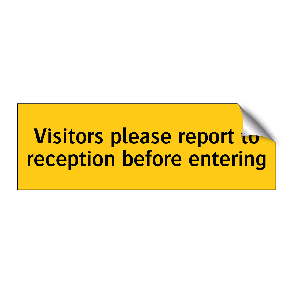 Visitors please report to reception before entering