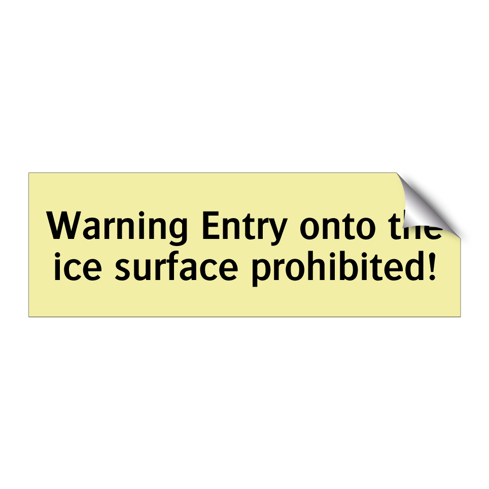 Warning Entry onto the ice surface prohibited!