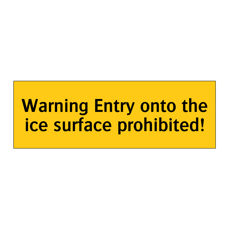 Warning Entry onto the ice surface prohibited!