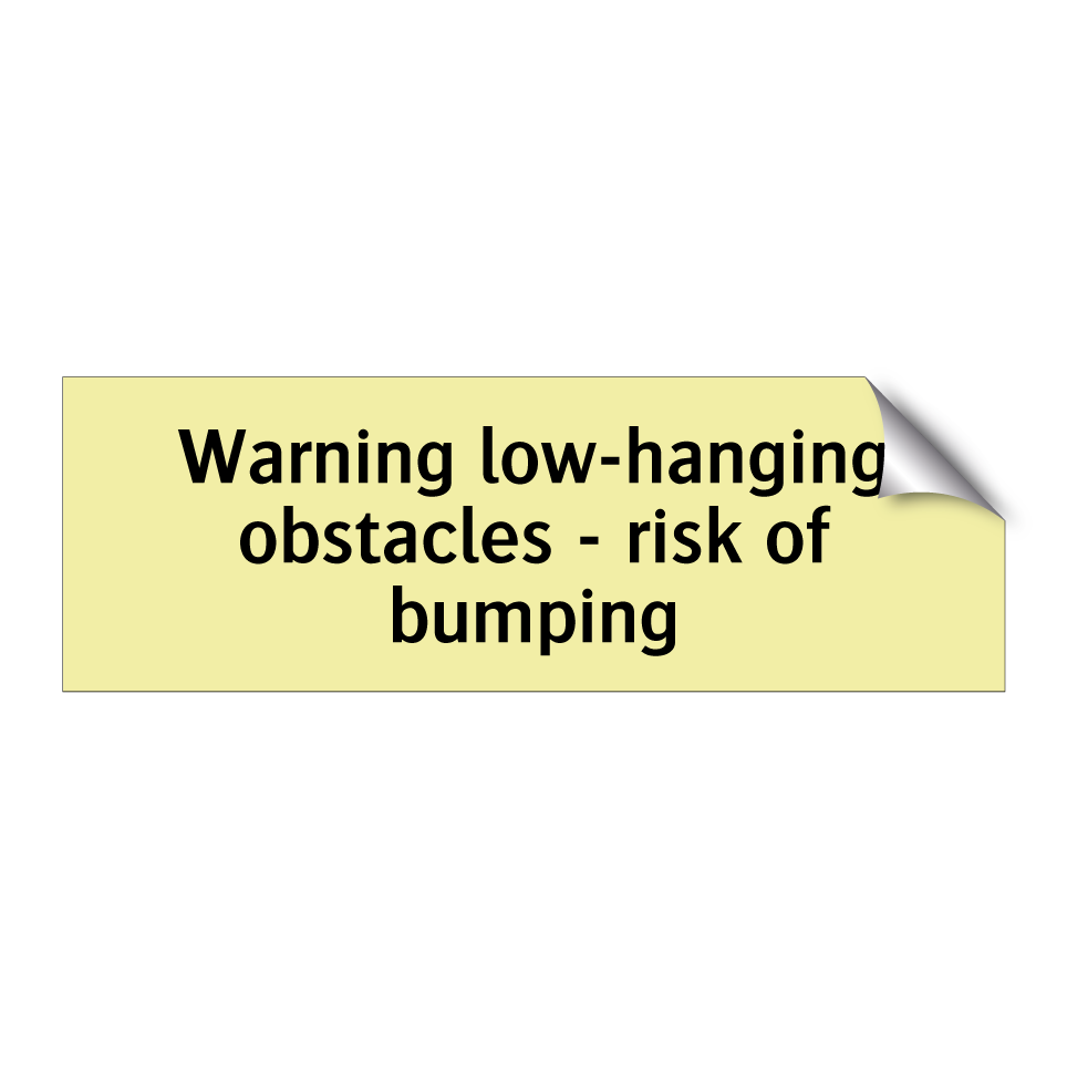 Warning low-hanging obstacles - risk of bumping