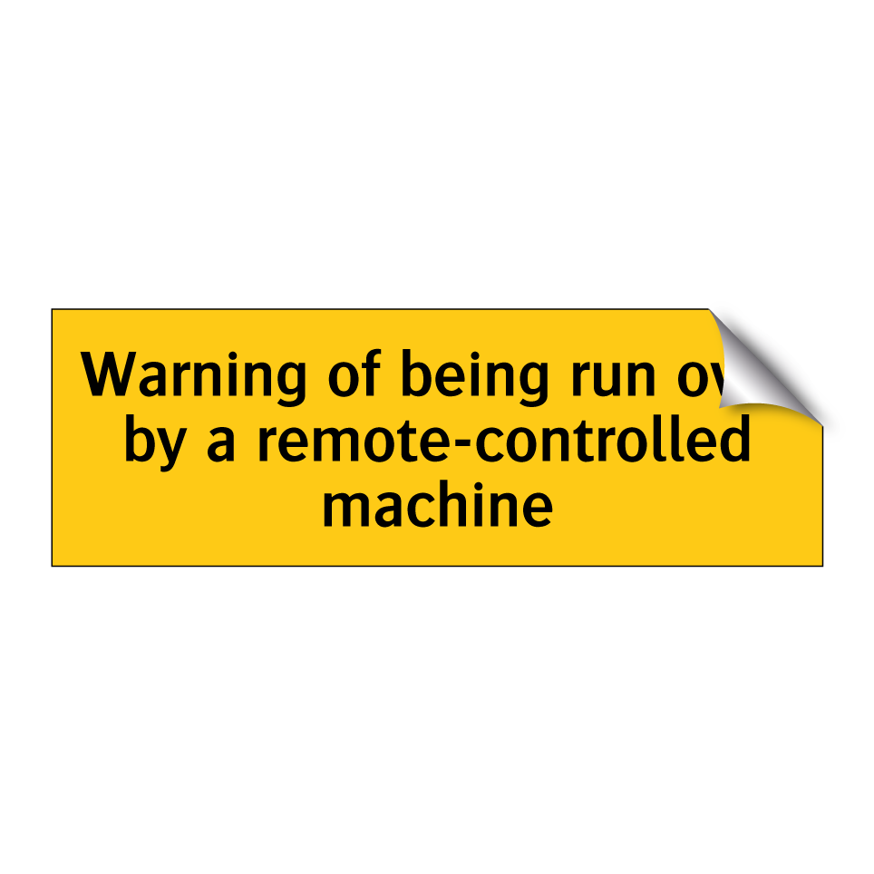 Warning of being run over by a remote-controlled machine