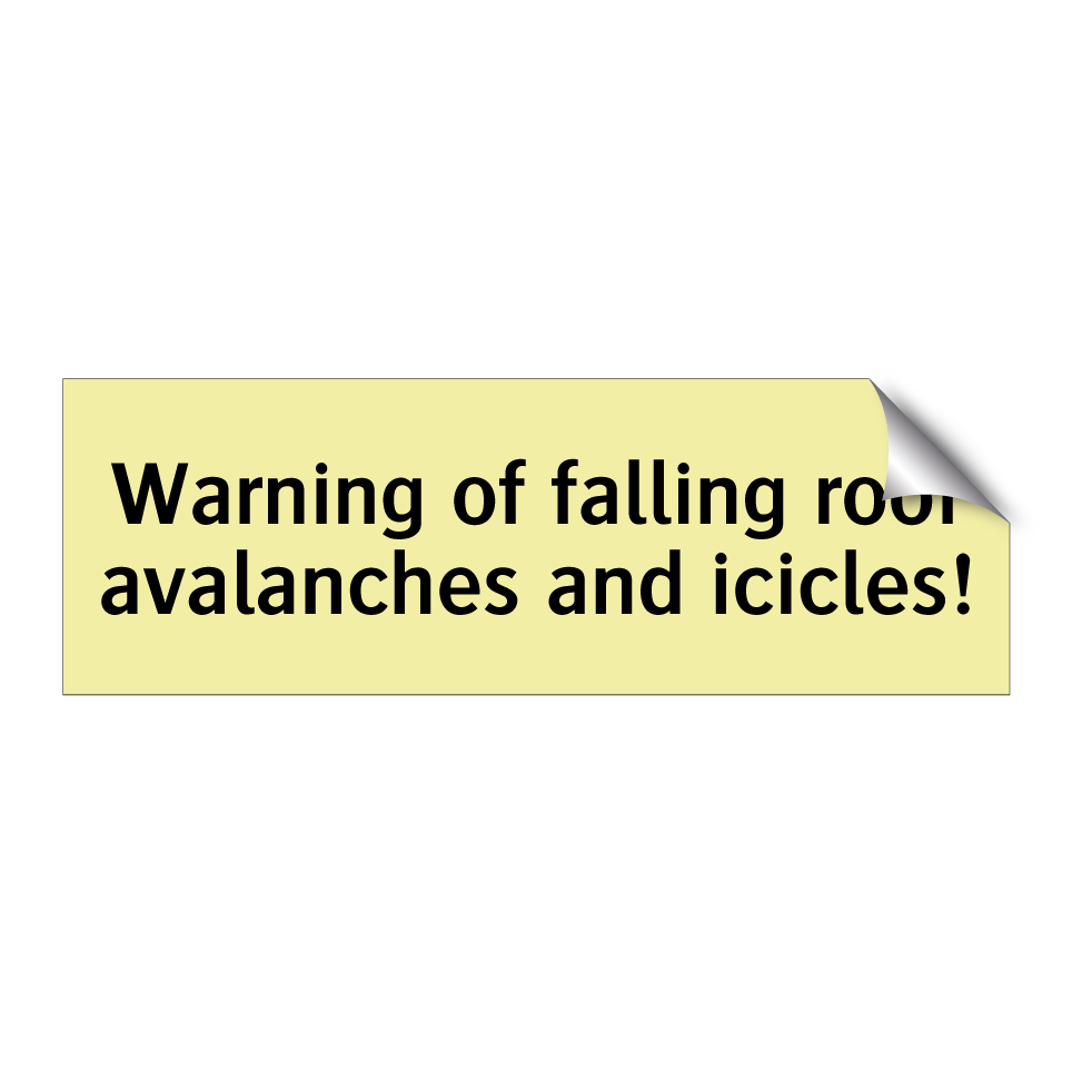 Warning of falling roof avalanches and icicles!