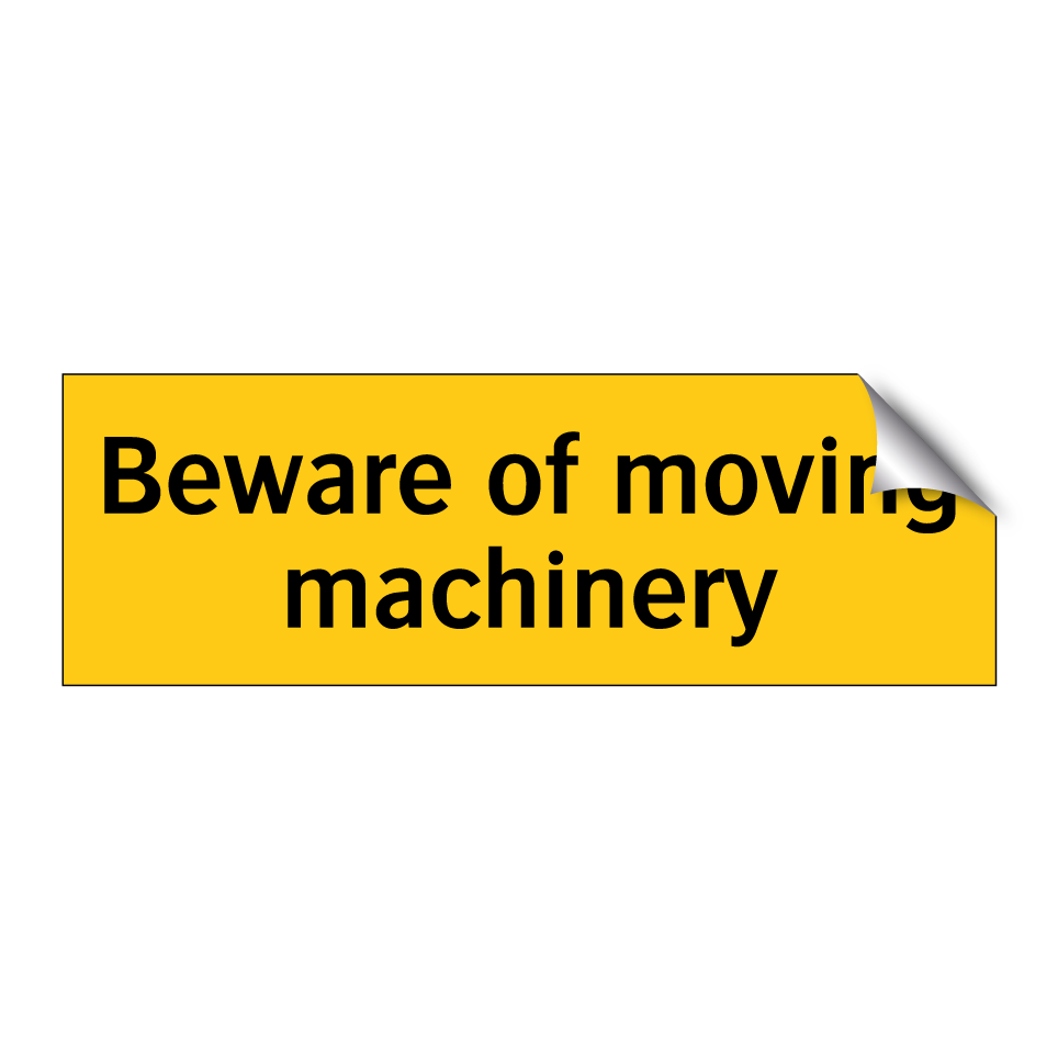 Beware of moving machinery