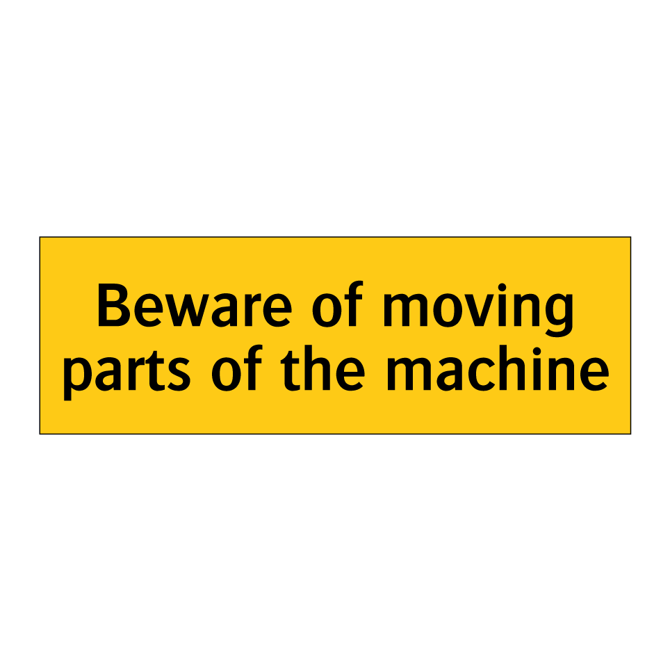 Beware of moving parts of the machine