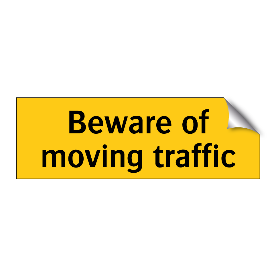 Beware of moving traffic