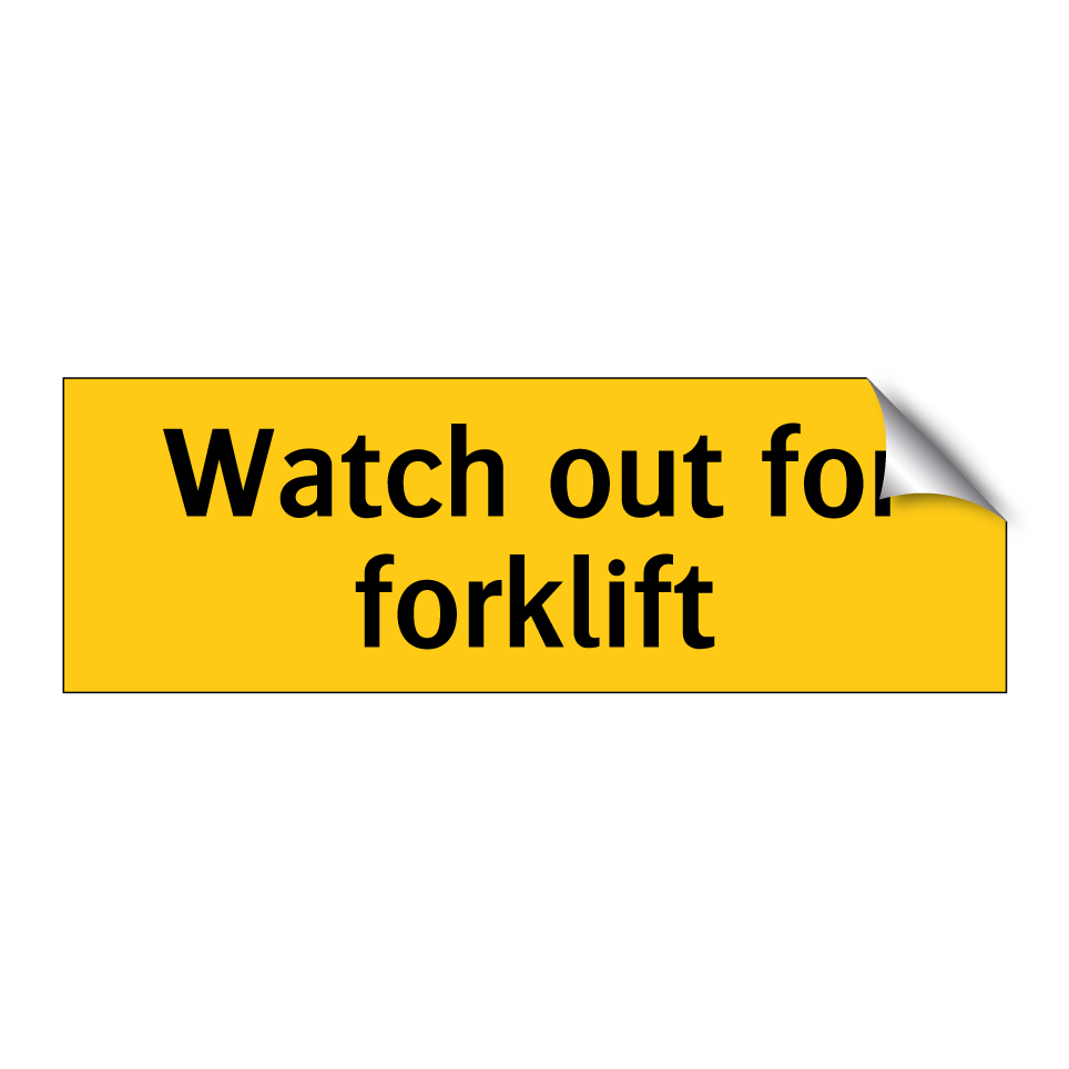 Watch out for forklift