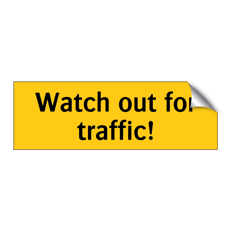 Watch out for traffic!