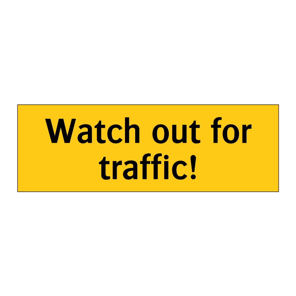 Watch out for traffic!