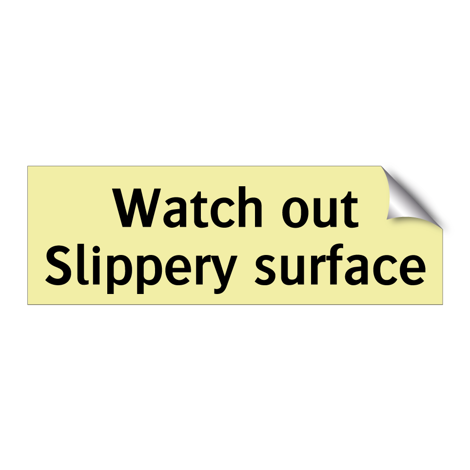 Watch out Slippery surface