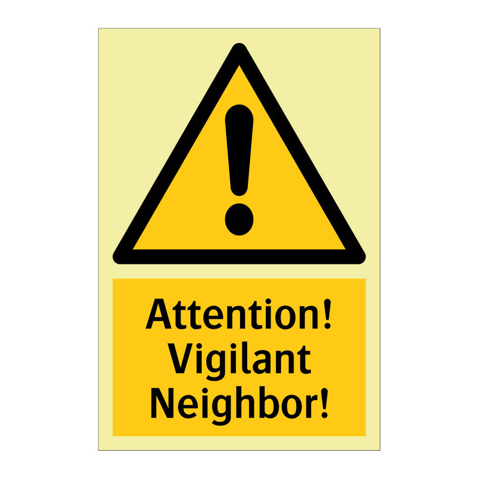 Attention! Vigilant Neighbor!