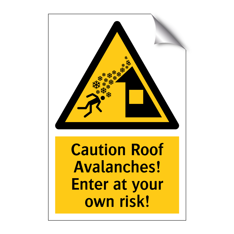 Caution Roof Avalanches! Enter at your own risk!