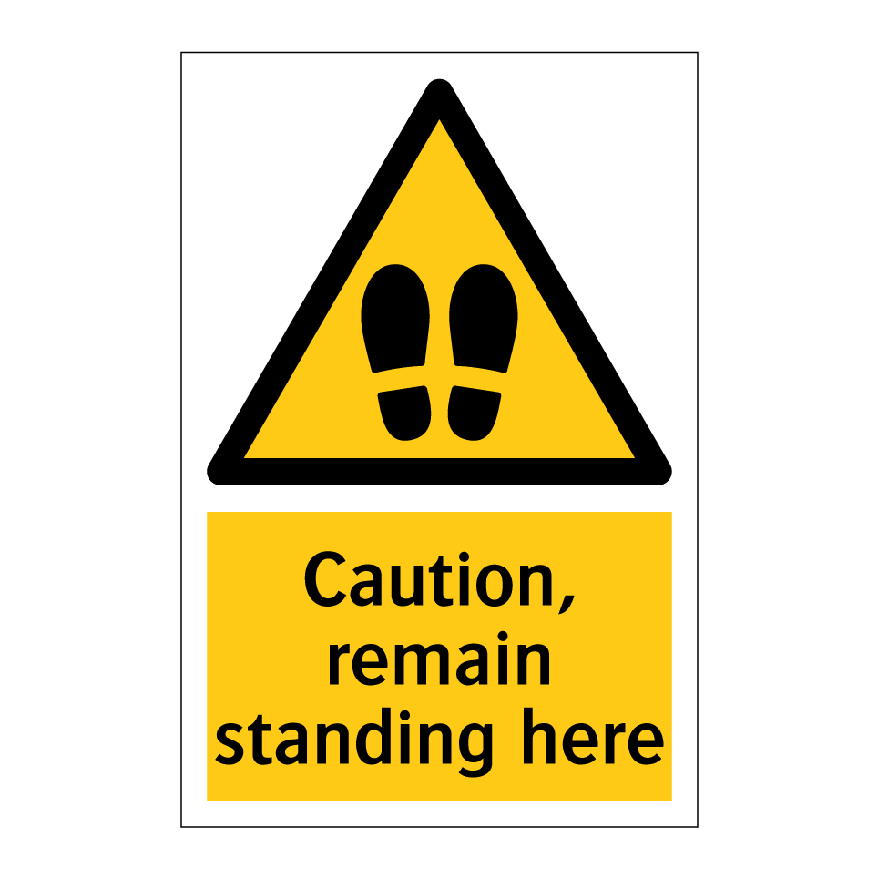 Caution, remain standing here