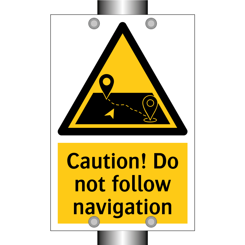 Caution! Do not follow navigation