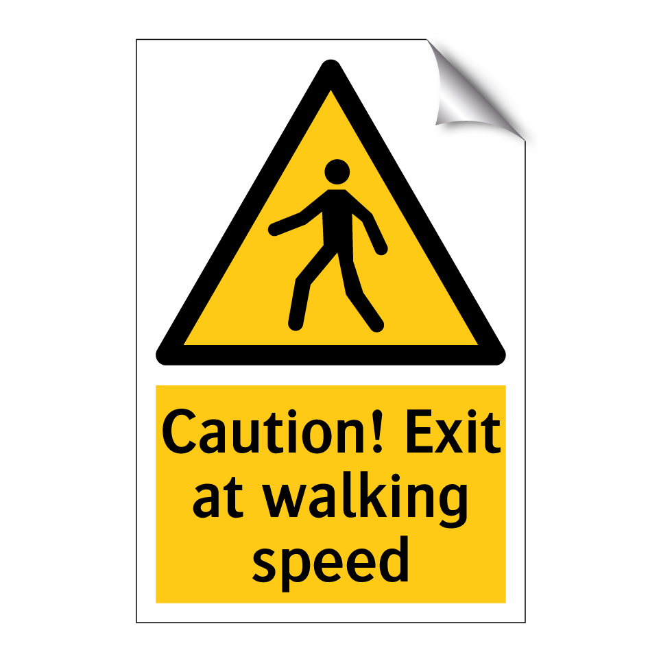 Caution! Exit at walking speed