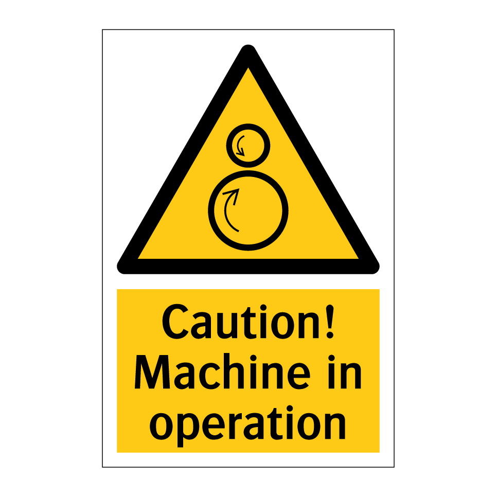 Caution! Machine in operation