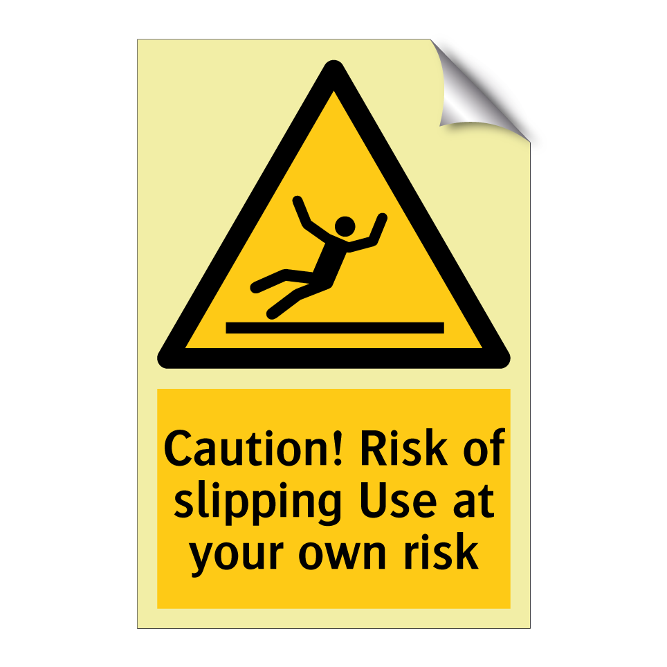 Caution! Risk of slipping Use at your own risk