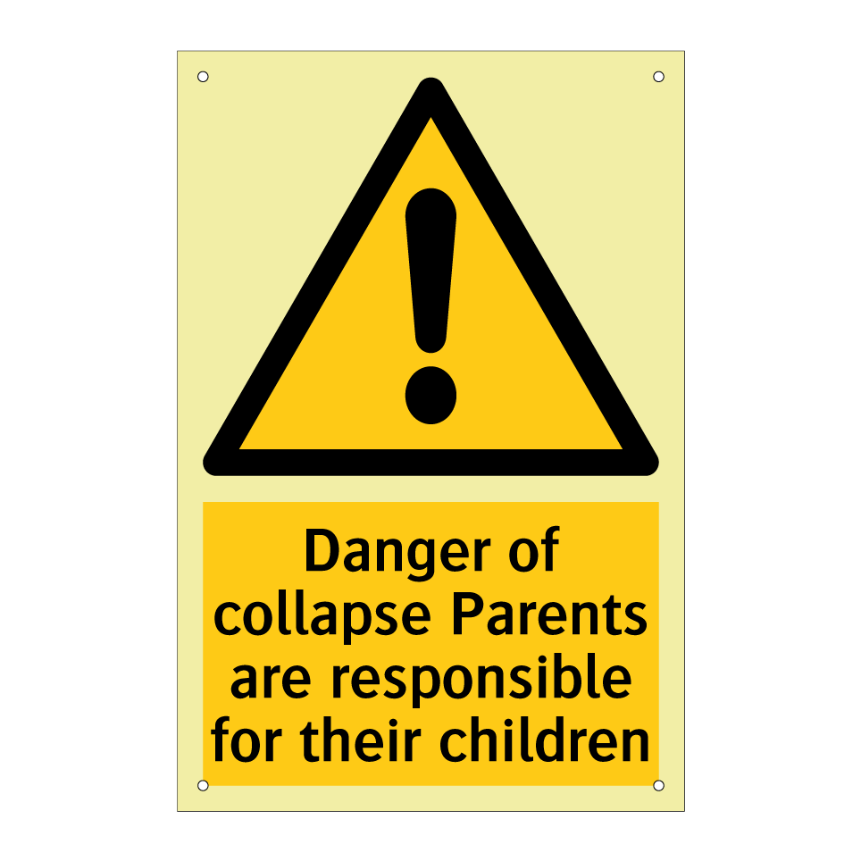 Danger of collapse Parents are responsible for their children