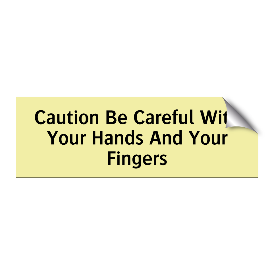 Caution Be Careful With Your Hands And Your Fingers