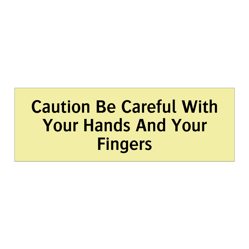 Caution Be Careful With Your Hands And Your Fingers