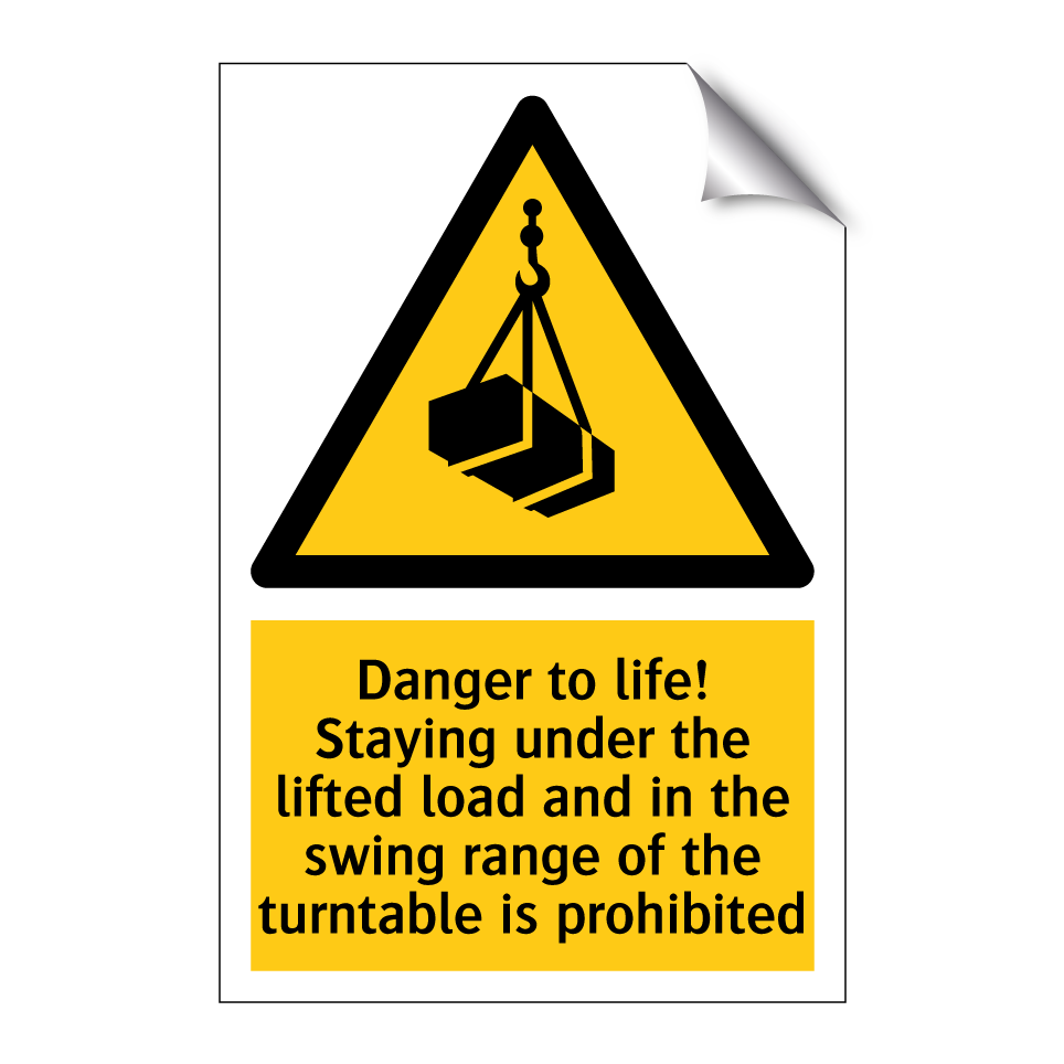 Danger to life! Staying under the lifted load and in the swing range of the turntable is prohibited