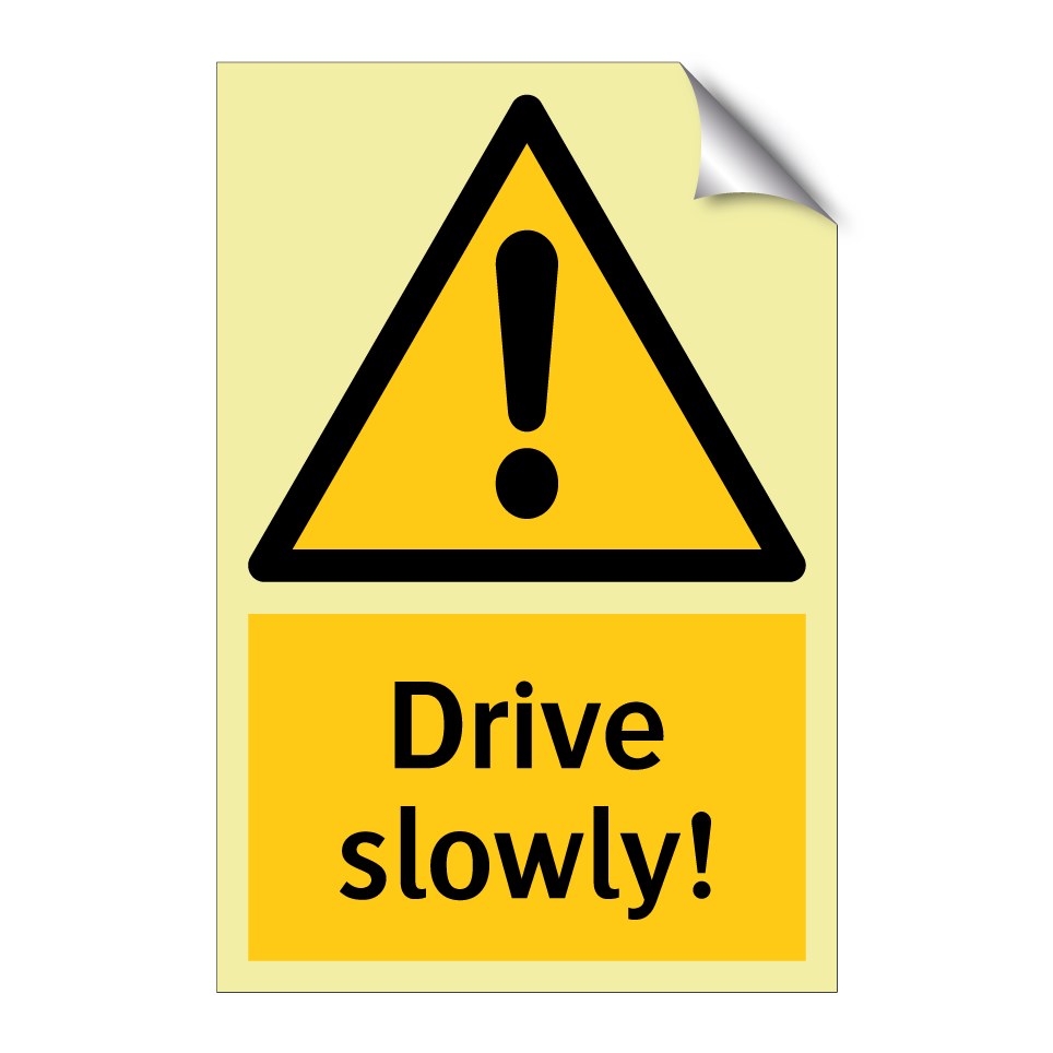 Drive slowly!