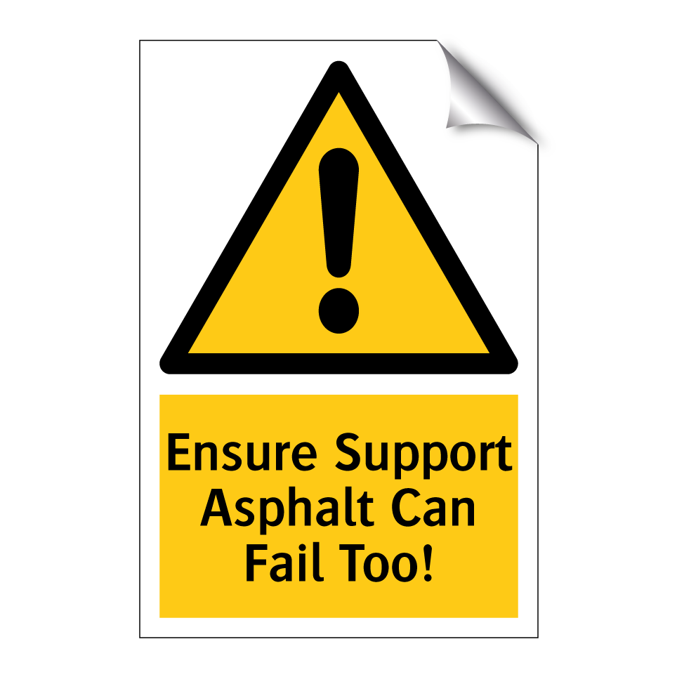 Ensure Support Asphalt Can Fail Too!