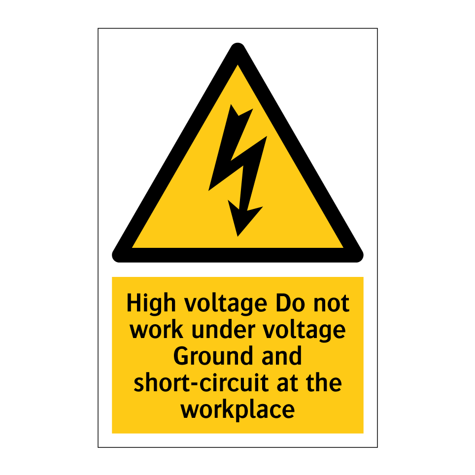 High voltage Do not work under voltage Ground and short-circuit at the workplace