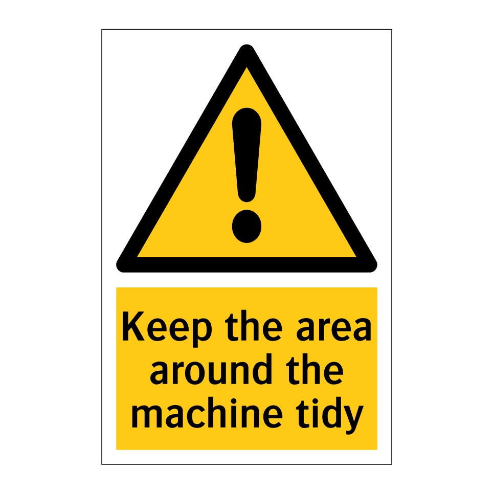 Keep the area around the machine tidy