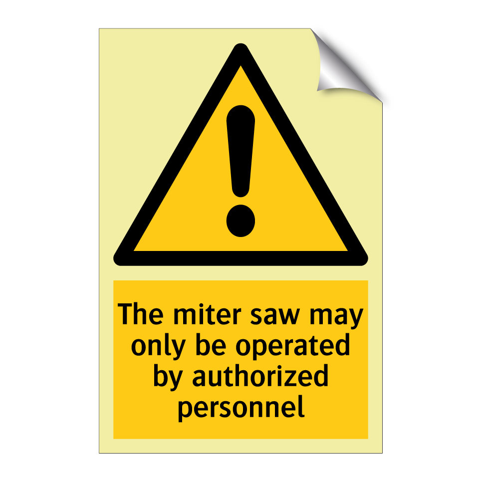 The miter saw may only be operated by authorized personnel
