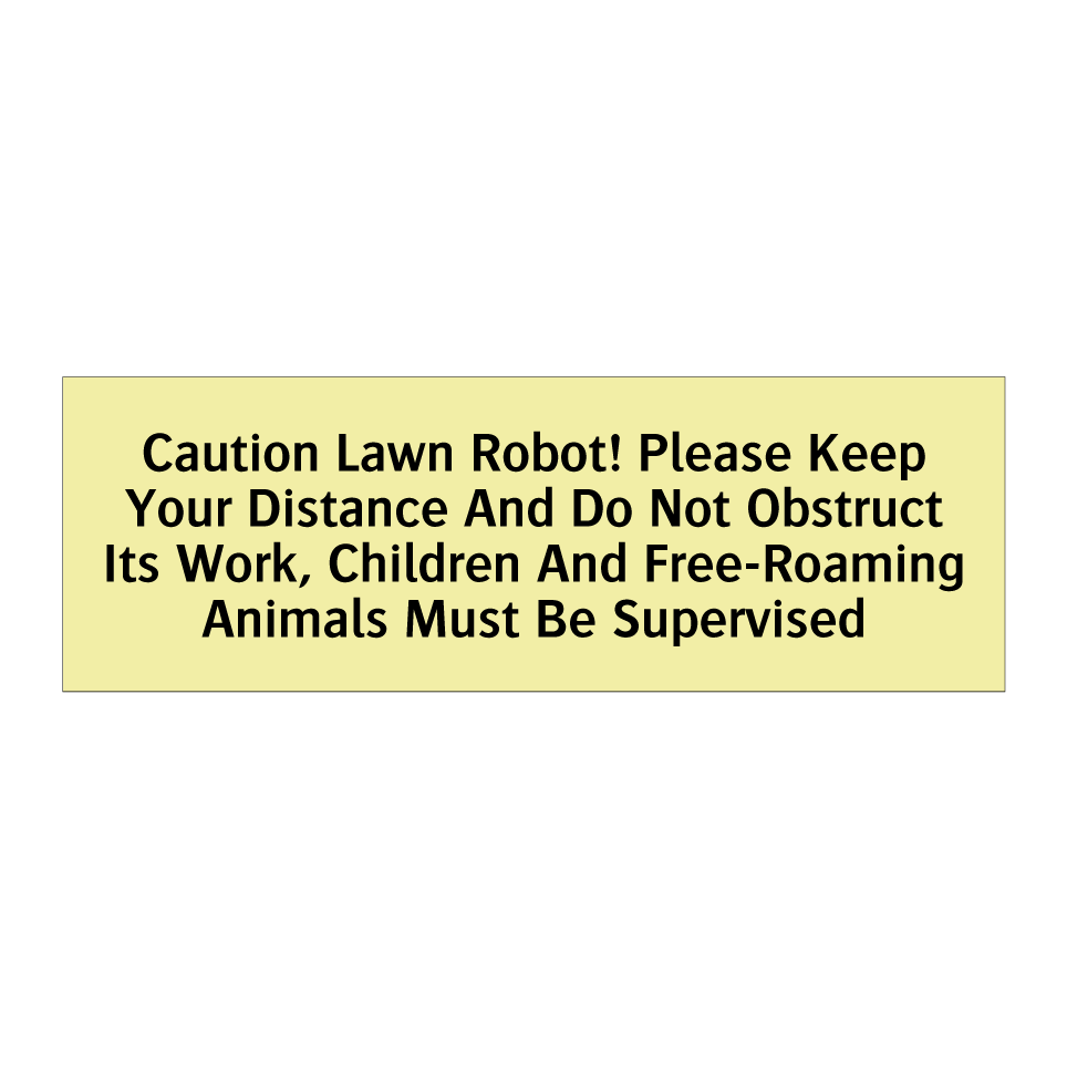 Caution Lawn Robot! Please Keep Your Distance And Do Not Obstruct Its Work, Children And Free-Roaming Animals Must Be Supervised