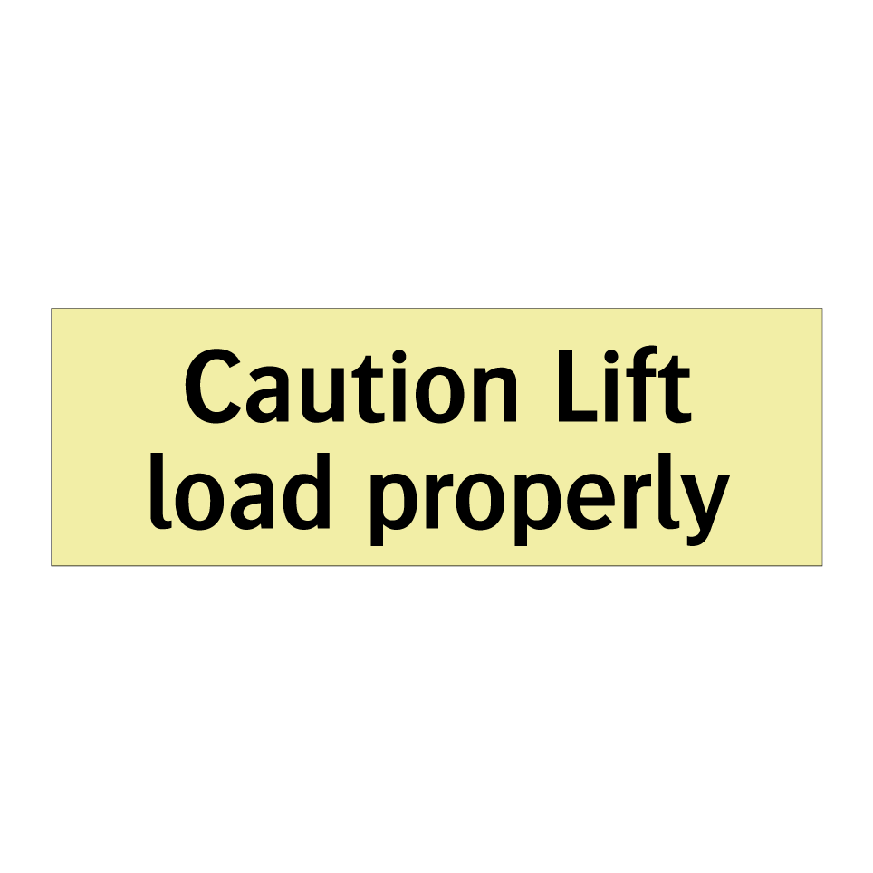 Caution Lift load properly