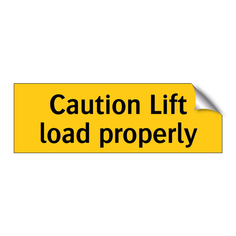 Caution Lift load properly