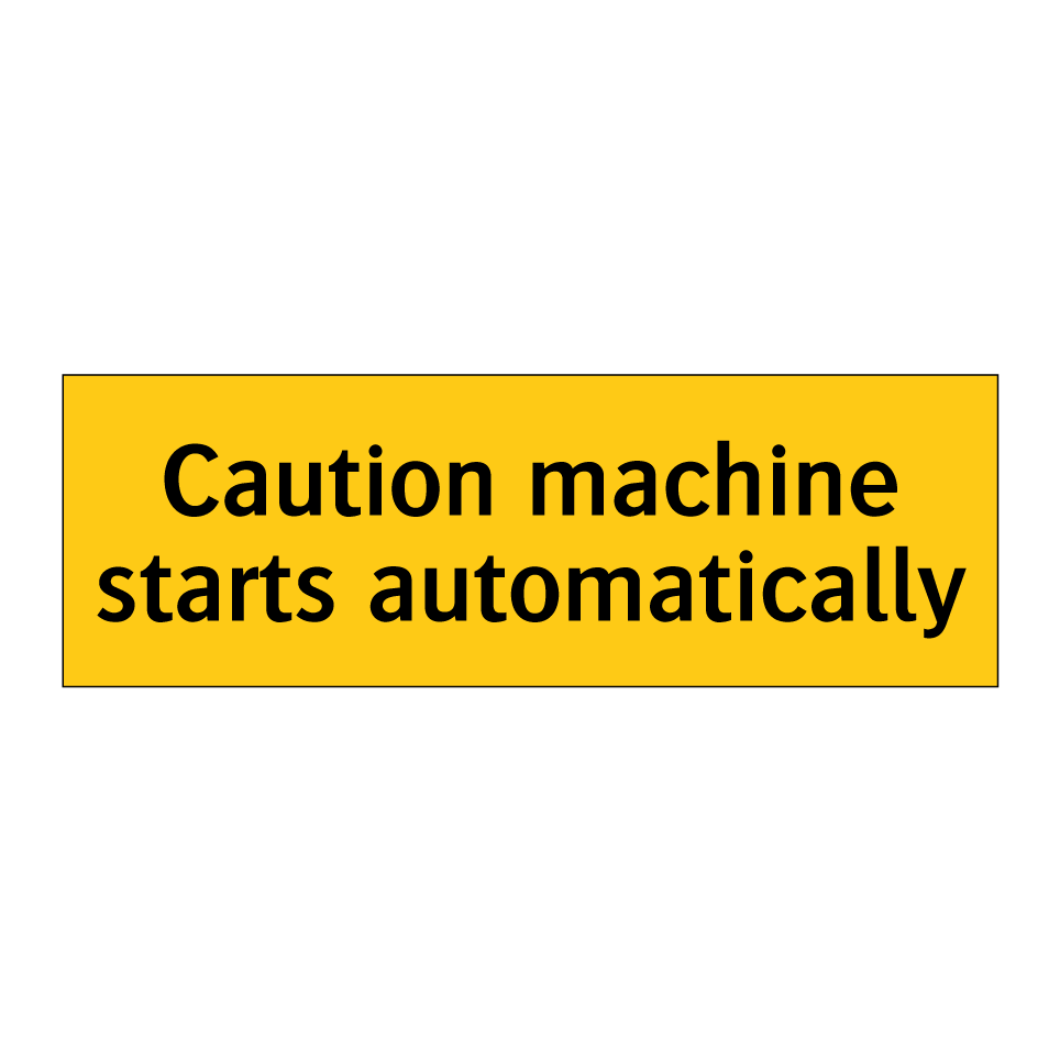 Caution machine starts automatically